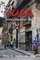 Cuba, your children cry!: !Cuba, tus hijos lloran! 1667843877 Book Cover