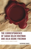The Correspondence of Sarah Helen Whitman and Julia Deane Freeman: Writer to Writer, Woman to Woman 1611494389 Book Cover