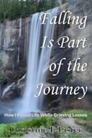 Falling Is Part of the Journey: How I Found Life While Grieving Losses B0DYBYQ4D5 Book Cover