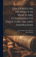 Discourses on Prophecy in Which are Considered its Structure Use and Inspiration 1021382590 Book Cover