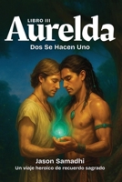 Las Crónicas de Aurelda (Serie de Fantasía Mítica): Libro 3: Dos se hacen uno (Spanish Edition) B0FNGS7DBX Book Cover