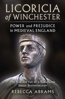 Licoricia of Winchester: Power and Prejudice in Medieval England: The rise and fall of a remarkable Jewish businesswoman 1036972909 Book Cover