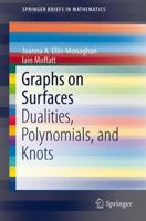 Graphs on Surfaces: Dualities, Polynomials, and Knots 1461469708 Book Cover