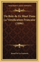 Du R�le De L'E Muet Dans La Versification Fran�aise 1167390792 Book Cover