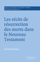 Les Recits de Resurrection des Morts dans le Nouveau Testament (Society for New Testament Studies Monograph Series) 0521018749 Book Cover