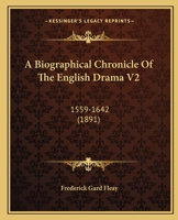 A Biographical Chronicle Of The English Drama V2: 1559-1642 1164516566 Book Cover