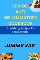 Senior Antiinflammatory Recipes: Nourishing recipes for better health B0C1DN8VMD Book Cover