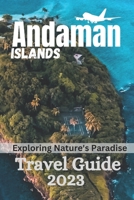 Andaman Islands Travel Guide 2023: Exploring Nature's Paradise B0C6W1YRNV Book Cover