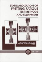 Standardization of Fretting Fatigue Test Methods and Equipment (Astm Special Technical Publication// Stp) 0803114486 Book Cover