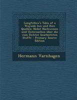 Longfellow's Tales of a Wayside Inn und Ihre Quellen: Nebst Nachweisen und Untersuchen �ber die vom Dichter bearbeiteten Stoffe 0270916199 Book Cover