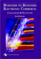 Business to Business Electronic Commerce: Challenges and Solutions 1930708092 Book Cover