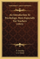 An Introduction To Psychology, More Especially For Teachers 0548770611 Book Cover