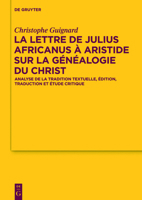 Lettre de Julius Africanus a Aristide Sur La Genealogie Du Christ: Analyse de La Tradition Textuelle, Edition, Traduction Et Etude Critique 3110240998 Book Cover