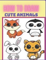 How-to-Draw-Cute-Animals: Draw Animals in the Cutest Style B08NSB2D2F Book Cover