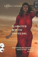 Alabaster Box - The Unveiling: Experiencing the supernatural realms of God - Real life accounts 1482766523 Book Cover