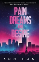 Pain, Dreams and Desire: A Steamy Contemporary Romance (Pure Desire) 1806056240 Book Cover