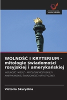 WOLNOSC I KRYTERIUM - mitologie swiadomosci rosyjskiej i amerykanskiej (Polish Edition) 6202975105 Book Cover
