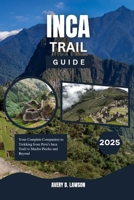 Inca Trail Guide 2025: Your Complete Companion to Trekking from Peru’s Inca Trail to Machu Picchu and Beyond (Hiking and Trekking in Style: Simple Guides for Comfortable Outdoor Exploration) B0DT5GQ6T1 Book Cover