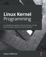Linux Kernel Development Cookbook: Over 75 recipes to solve kernel based programming issues 178995343X Book Cover
