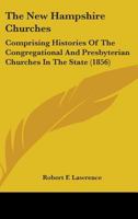 The New Hampshire Churches: Comprising Histories Of The Congregational And Presbyterian Churches In The State 0548716226 Book Cover