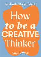 How to Be a Creative Thinker 1743797192 Book Cover