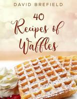 40 Recipes of Waffles: Best Waffles. Easy to Prepare. 1729275818 Book Cover