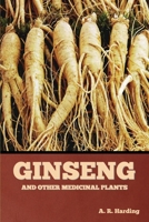 GINSENG AND OTHER MEDICINAL PLANTS: A BOOK OF VALUABLE INFORMATION FOR GROWERS AS WELL AS COLLECTORS OF MEDICINAL ROOTS, BARKS, LEAVES, ETC. 0936622091 Book Cover