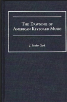 The Dawning of American Keyboard Music (Contributions to the Study of Music and Dance)