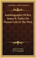 Autobiography of Rev. James B. Finley ; or, Pioneer life in the West ; 1275857043 Book Cover