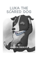 Luka The Scared Dog: Amanda Tarbuck 1726681572 Book Cover