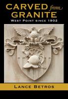 Carved from Granite: West Point Since 1902 1603447717 Book Cover