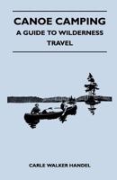 Canoe Camping - A Guide to Wilderness Travel 082603800X Book Cover