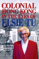 Colonial Hong Kong in the Eyes of Elsie Tu 9622096069 Book Cover