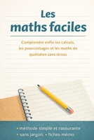 Les maths faciles: Comprendre enfin les calculs, les pourcentages et les maths du quotidien sans stress (French Edition) B0GJSFSRNC Book Cover