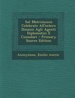 Sul Matrimonio Celebrato All'estero Dinanzi Agli Agenti Diplomatici E Consolari 1289605742 Book Cover