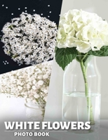 White Flowers Photo Book: Elegant Collection Of 40 Stunning White Floral Images For Home Décor Inspiration B0DPS38YKJ Book Cover