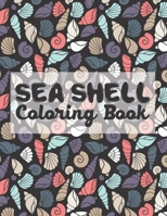 Sea Shell Coloring Book: Beautiful Sea Shells coloring book for adults stress relieving designs. Sea Shells Patterns stress relief coloring books for adults B08NWWYFL3 Book Cover