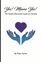 Yes Means Yes: The Sexiest Discussion Guide on Consent B0GVB4FR3H Book Cover