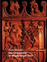 Das Chorgestühl im Magdeburger Dom: Leben-Jesu-Tafeln und Misericordien um 1360 und 1844 - mit 146 Abbildungen 3831138990 Book Cover