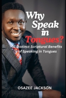 Why Speak in Tongues?: Discover 11 Distinct Scriptural Benefits of Speaking in Tongues (THIS THING CALLED TONGUES) B0FK25B4PS Book Cover