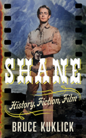 Shane: History, Fiction, Film 1589882180 Book Cover