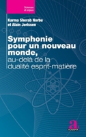 Symphonie pour un nouveau monde, au-delà de la dualité esprit-matière (Sciences Et Enjeux) (French Edition) 2806106281 Book Cover