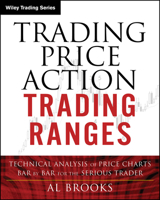 Trading Price Action Trading Ranges: Technical Analysis of Price Charts Bar by Bar for the Serious Trader (Wiley Trading) 1394378068 Book Cover