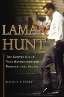 Lamar Hunt: The Gentle Giant Who Revolutionized Professional Sports 1600783740 Book Cover
