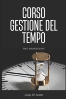 CORSO COMPLETO GESTIONE DEL TEMPO: Time Management - Le migliori strategie (Italian Edition) B0CRQVH1NG Book Cover