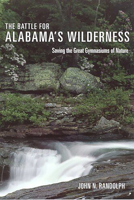 The Battle for Alabama's Wilderness: Saving the Great Gymnasiums of Nature (Fire Ant Books) 0817351590 Book Cover