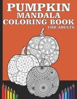 Pumpkin Mandala Coloring Book For Adults: Stress Relieving Pumpkin Mandalas For Adults B08KV4G2P7 Book Cover