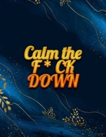 Calm the F*ck Down: An Irreverent Adult Coloring Book with Flowers Falango,Lions, Elephants, Owls, Horses, Dogs, Cats, and Many More 1651189242 Book Cover