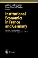 Institutional Economics in France and Germany: German Ordoliberalism versus the French Regulation School 3642087442 Book Cover