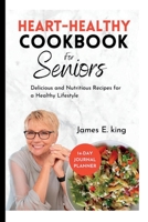Heart-Healthy Cookbook for Seniors: Delicious and Nutritious Recipes for a Healthy Lifestyle B0C6BWT5VR Book Cover